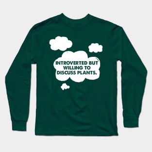 🌿  Introverted but willing to discuss plants  🌿 Long Sleeve T-Shirt